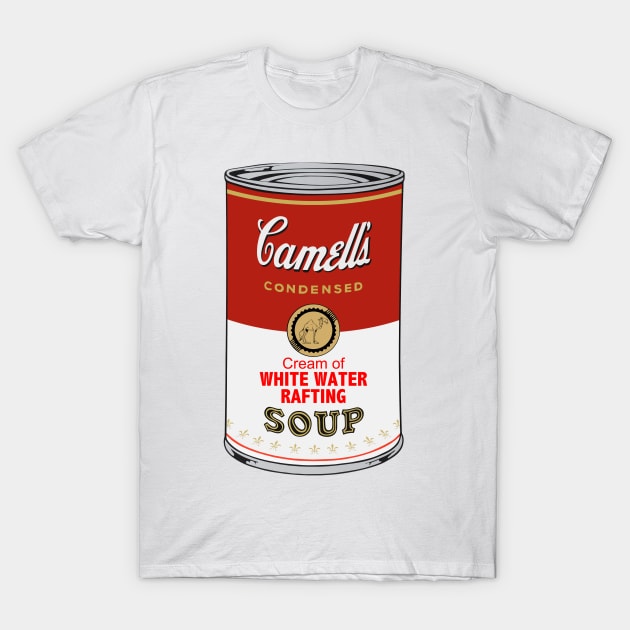 Camell’s Cream of WHITE WATER RAFTING Soup T-Shirt by BruceALMIGHTY Baker